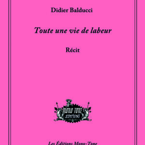 Didier Balducci, Toute une vie de labeur, 2020.